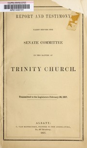 Front cover of Report and testimony taken before the Senate Committee in the matter of Trinity Church by New York (State). Legislature. Senate. Select Committee on the Report of Trinity Church