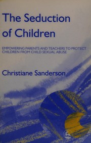 Cover of SEDUCTION OF CHILDREN: EMPOWERING PARENTS AND TEACHERS TO PROTECT CHILDREN FROM SEXUAL ABUSE by CHRISTIANE SANDERSON