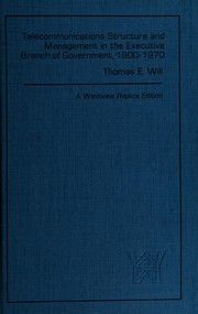 Front cover of Telecommunications structure and management in the executive branch of government, 1900-1970 by Thomas E. Will
