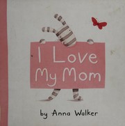 Front cover of I love my mom by Anna Walker