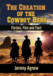 Front cover of The Creation of the Cowboy Hero by Jeremy Agnew