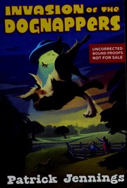 Front cover of Invasion of the dognappers by Patrick Jennings